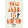 ENSEÑAR A HABLAR A UN MONSTRUO | Libreria Dante | https://static.wixstatic.com/media/cc7a7d_ce7dbe37c5d442f6914cd90d32cbcef7~mv2