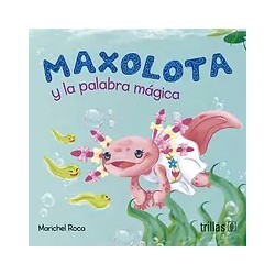 MAXOLOTA Y LA PALABRA MÁGICA | Libreria Dante | https://static.wixstatic.com/media/cc7a7d_e2a3ab5f5c6a4e4691a6633773790ece~mv2.w